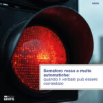 Semaforo rosso e multe automatiche: quando il verbale può essere contestato