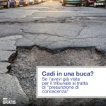 Cadi in una buca? Se l’avevi già vista per il tribunale si tratta di “presunzione di conoscenza”