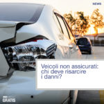 Veicoli non assicurati: chi deve risarcire i danni?